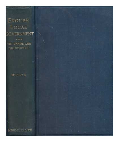 WEBB, SIDNEY (1859-1947) - English local government from the revolution to the Municipal Corporations Act. [Vol.2] The manor and the borough. Part 2