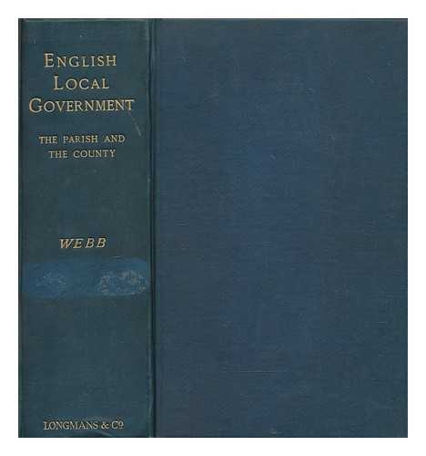 WEBB, SIDNEY - English local government from the Revolution to the Municipal Corporations Act. [Vol. 1] Parish and the county
