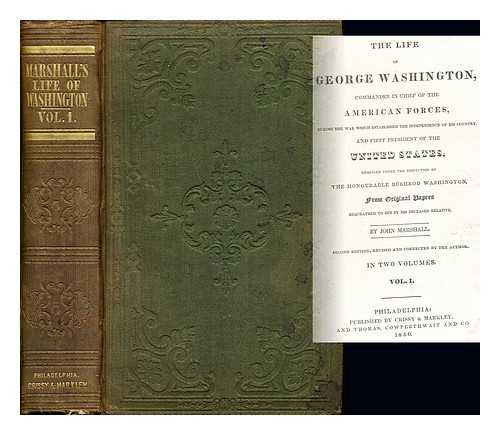 MARSHALL, JOHN - The Life of George Washington, commander in chief of the American forces, during the war which established the independence of his country and the first President of the Untied States: volume I