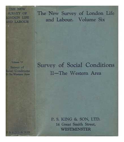 P.S. KING - The new survey of London life & labour. Vol. 6 Survey of social conditions 2: the western area (text) / [director: Sir H.L. Smith]