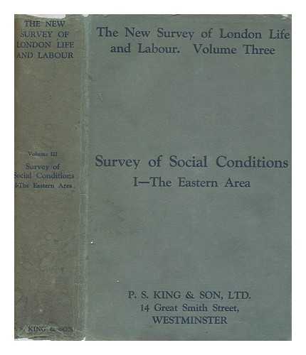 P.S. KING - The new survey of London life & labour. Vol.3 Survey of social conditions 1 : the eastern area (text) / [director: Sir H.L. Smith]