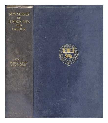 LONDON SCHOOL OF ECONOMICS AND POLITICAL SCIENCE - The new survey of London life and labour / (under the direction of Sir Hubert Llewellyn Smith). Vol. 1, Forty years of change