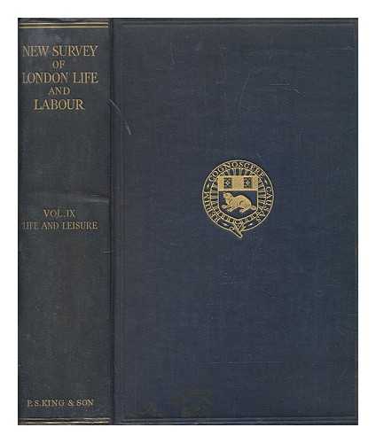 LONDON SCHOOL OF ECONOMICS AND POLITICAL SCIENCE - The new survey of London life and labour / under the direction of Sir Hubert Llewellyn Smith. Vol. 9, Life and leisure