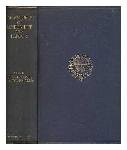 LONDON SCHOOL OF ECONOMICS AND POLITICAL SCIENCE - The new survey of London life & labour. Vol.3 Survey of social conditions 1 : the eastern area (text) / [director: Sir H.L. Smith]