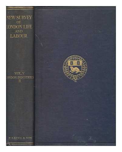 LONDON SCHOOL OF ECONOMICS AND POLITICAL SCIENCE - The new survey of London life & labour. Vol.5 London industries 2 / [director: Sir H.L. Smith]