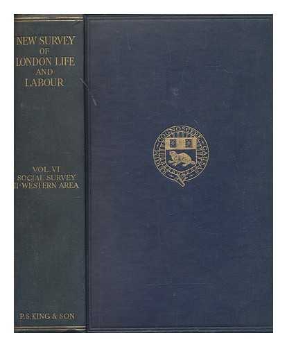 LONDON SCHOOL OF ECONOMICS AND POLITICAL SCIENCE - The new survey of London life & labour. Vol.6 Survey of social conditions 2: the western area (text) / [director: Sir H.L. Smith]