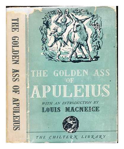 APULEIUS. ADDINGTON, WILLIAM F. (1566) [TR] - The golden ass of Apuleius / translated out of Latin by William Adlington in the year 1566 ; with an introduction by Louis Macneice