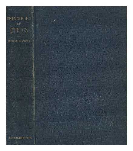 BOWNE, BORDEN PARKER (1847-1910) - The principles of ethics
