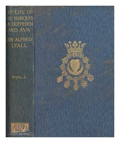 LYALL, ALFRED COMYN SIR (1835-1911) - The life of the Marquis of Dufferin and Ava. Vol. 1