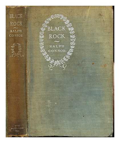 CONNOR, RALPH (1860-1937) - Black Rock : a tale of the Selkirks