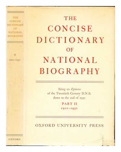 Smith, George (1824-1901). Palmer, Helen [editor] - The Dictionary of national biography : founded in 1882 by George Smith. The concise dictionary : being an epitome of the Twentieth century D.N.B. down to the end of 1950. Pt. 2: 1901-1950