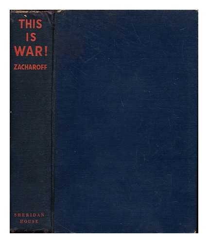 ZACHAROFF, LUCIEN - This is War! Every Man's Guide to Modern Warfare.