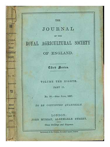 ROYAL AGRICULTURAL SOCIETY OF ENGLAND - Journal of the Royal Agricultural Society of England. Third Series: Volume the eighth: Part II: No. 30, 30th June, 1897