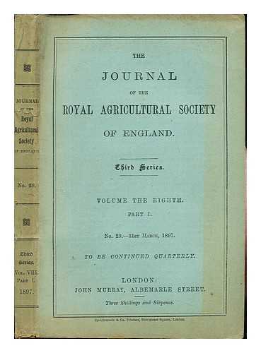 ROYAL AGRICULTURAL SOCIETY OF ENGLAND - Journal of the Royal Agricultural Society of England. Third Series: Volume the eighth: Part I: No. 29, 31st March, 1897