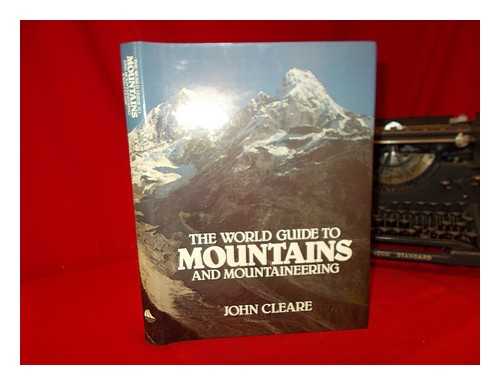 CLEARE, JOHN - The world guide to mountains and mountaineering