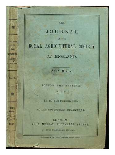 ROYAL AGRICULTURAL SOCIETY OF ENGLAND - Journal of the Royal Agricultural Society of England. Third Series: Volume the Seventh: Part IV: No. 28, 31st December, 1896