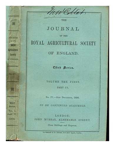 ROYAL AGRICULTURAL SOCIETY OF ENGLAND - Journal of the Royal Agricultural Society of England. Third Series: Volume the First: Part IV: No. IV, 31st December, 1890