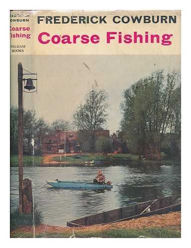 COWBURN, FREDERICK - Coarse Fishing. [With plates, including a portrait]