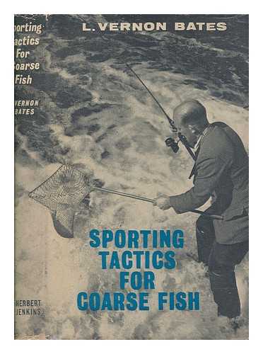 BATES, LLOYD VERNON - Sporting tactics for coarse fish