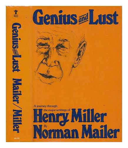 MILLER, HENRY (1891-1980) - Genius and lust : a journey through the major writings of Henry Miller / [compiled] by Norman Mailer