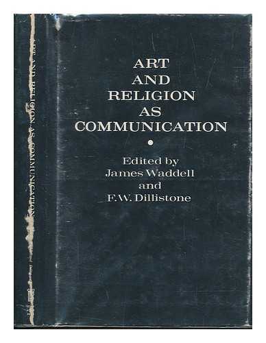 WADDELL, JAMES (1938-) - Art and religion as communication / edited by James Waddell and F. W. Dillistone