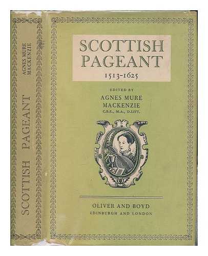 MACKENZIE, A. M - Scottish pageant 1513-1625 / edited by Agnes Mure Mackenzie