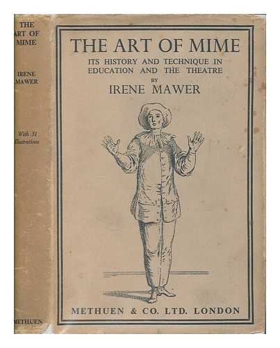 MAWER, IRENE - The Art of mime : its history and technique in education and the theatre