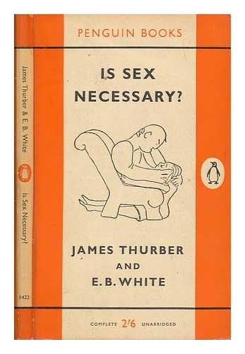 THURBER, JAMES - Is Sex Necessary? Or Why You Feel The Way You Do