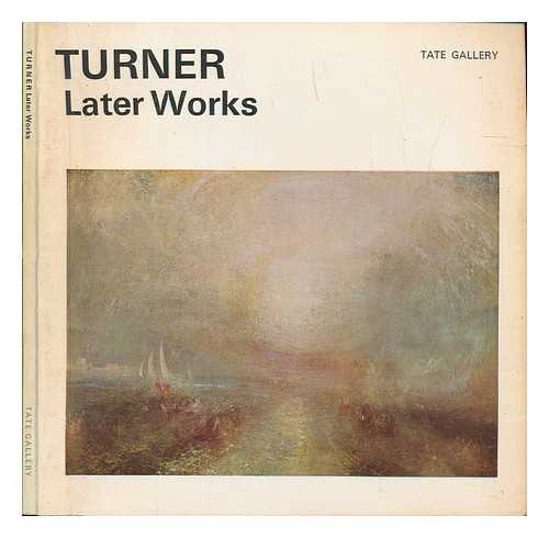 TURNER, JOSEPH MALLORD WILLIAM (1775-1851) - The later works of J. M. W. Turner