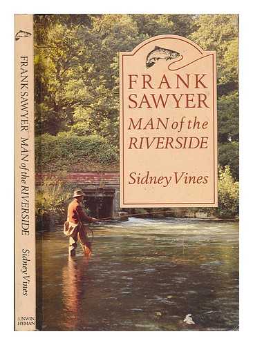 SAWYER, FRANK (1906-1980) - Frank Sawyer : man of the riverside / Frank Sawyer and Sidney Vines