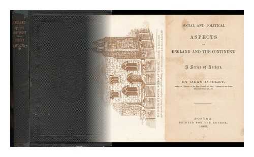 DEAN DUDLEY - Social and Political Aspects of England and the Continent - a Series of Letters