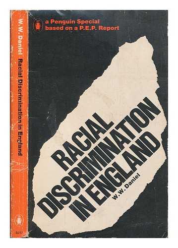 DANIEL, WILLIAM WENTWORTH (1938-) - Racial discrimination in England : based on the P.E.P. report