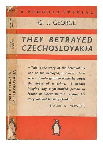 GEORGE, G. J - They betrayed Czechoslovakia