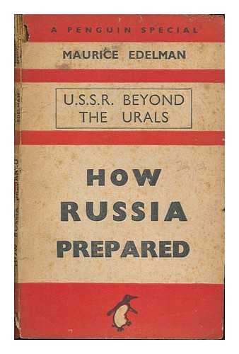 EDELMAN, MAURICE (1911-1975) - How Russia prepared: U.S.S.R. beyond the Urals. (With a portrait and a map)