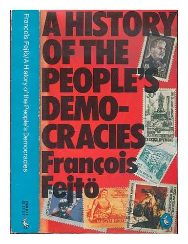 FEJT, FRANOIS (1909-) - A history of the people's democracies : Eastern Europe since Stalin / Franois Fejt ; translated from the French by Daniel Weissbort