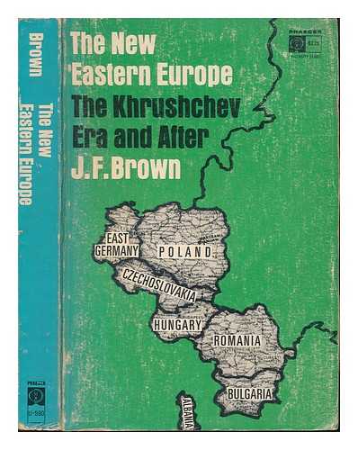 BROWN, JAMES FRANKLIN (1928-) - The new Eastern Europe : the Khrushchev era and after