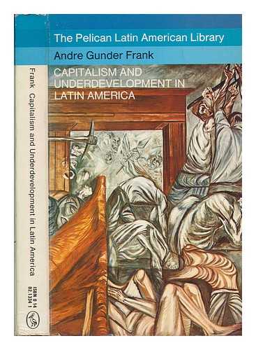 FRANK, ANDRE GUNDER (1929-2005) - Capitalism and underdevelopment in Latin America