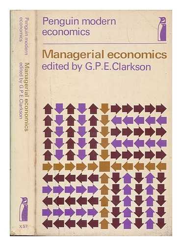 CLARKSON, GEOFFREY P. E. (PENISTON ELLIOTT) - Managerial economics : selected readings / edited by G. P. E. Clarkson