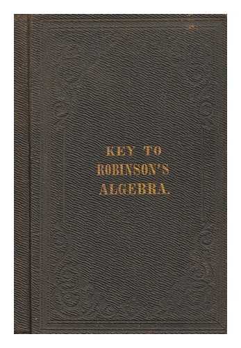 CINCINNATI : JACOB ERNST - Key to Robinson's algebra : containing also, a short treatise on the indeterminate and diophantine analysis and some miscellaneous examples