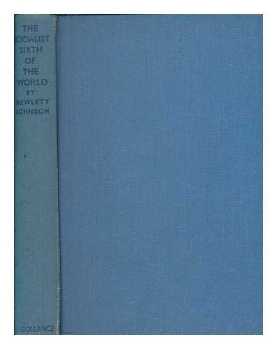 JOHNSON, HEWLETT DEAN OF CANTERBURY - The Socialist sixth of the world / Hewlett Johnson with illustrations by Nowell Mary Hewlett Johnson