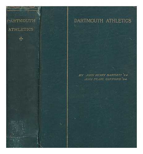 JOHN HENRY BARTLETT; JOHN PEARL GIFFORD - Dartmouth athletics. A complete history of all kinds of sports at college