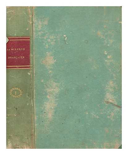 BUREAU DE LA MINERVE FRANAISE - La Minerve franaise / par mm. Aignan...Benjamin Constant...variste Dumoulin...tienne A. Jay.... Jouy...Lacrtelle an...Tissot...etc - Volume 1