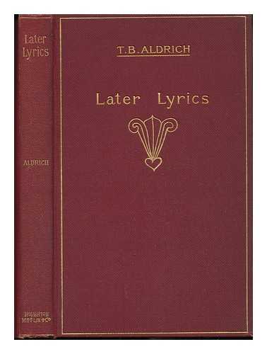 ALDRICH, T. B. - Later Lyrics (Selected from Mercedes, the Sister's Tragedy, Wyndham Towers and Unguarded Gates)