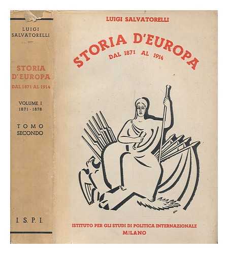 SALVATORELLI, LUIGI (1886-1974) - Storia d'Europa dal 1871 al 1914 / Luigi Salvatorelli. Vol I, 1871 - 1878