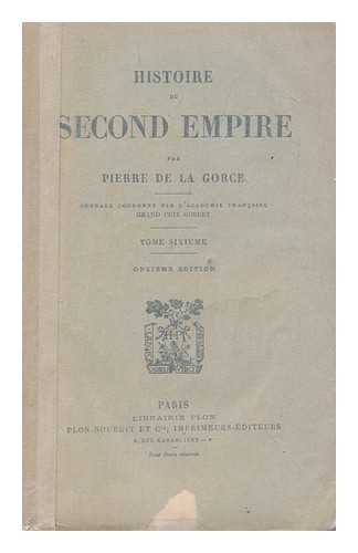 LA GORCE, PIERRE DE (1846-1934) - Histoire du Second Empire / par Pierre de La Gorce. T.6