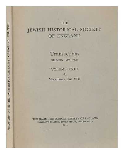 JEWISH HISTORICAL SOCIETY OF ENGLAND - The Jewish Historical Society of England - Transactions: Sessions 1969-1970 Volume 23 & Miscellanies Part 8