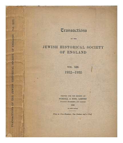 JEWISH HISTORICAL SOCIETY OF ENGLAND - The Jewish Historical Society of England - Transactions - Sessions 1932-1935 - Volume 13