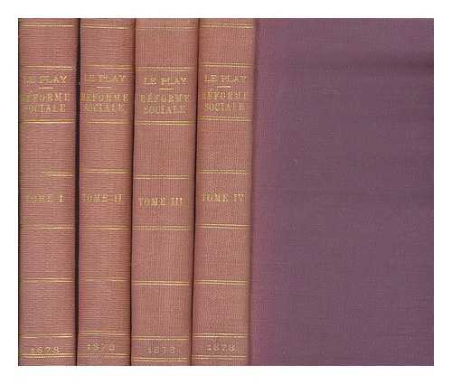 LE PLAY, FRDRIC (1806-1882) - La rforme sociale en France dduite de l'observation compare des peuples Europens / par m. F. Le Play - Complete in 4 Volumes