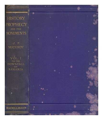 MCCURDY, JAMES FREDERICK - History, prophecy and the monuments : or, Israel and the nations. Vol.1