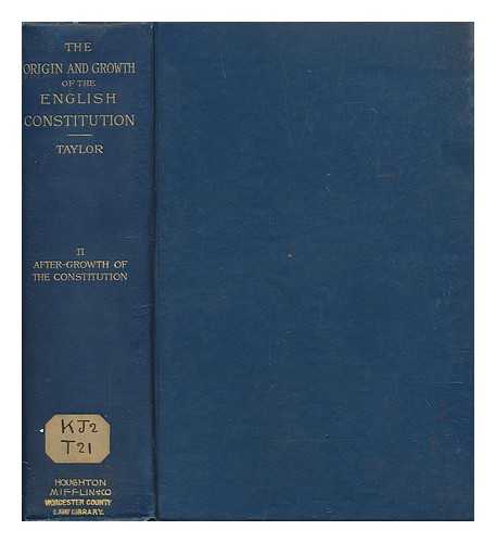 TAYLOR, HANNIS (1851-1922) - The origin and growth of the English constitution : an historical treatise ... the gradual development of the English constitutional system, and the growth out of that system of the Federal republic of the United States